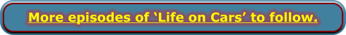 More episodes of ‘Life on Cars’ to follow.