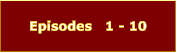 Episodes   1 - 10