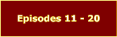 Episodes 11 - 20
