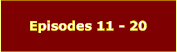 Episodes 11 - 20
