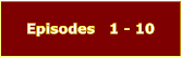 Episodes   1 - 10