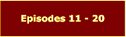 Episodes 11 - 20