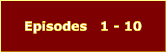 Episodes   1 - 10