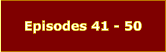 Episodes 41 - 50