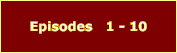 Episodes   1 - 10
