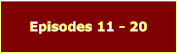 Episodes 11 - 20