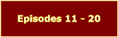 Episodes 11 - 20